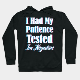 I Had My Patience Tested Im Negative Funny Hoodie